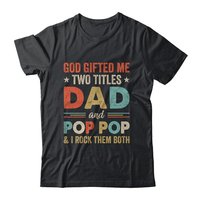 God Gifted Me Two Titles Dad And Pop Pop Fathers Day Vintage Shirt & Hoodie | teecentury