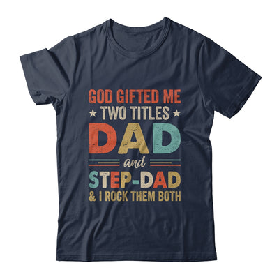 God Gifted Me Two Titles Dad And Step-Dad Fathers Day Vintage Shirt & Hoodie | teecentury