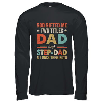 God Gifted Me Two Titles Dad And Step-Dad Fathers Day Vintage Shirt & Hoodie | teecentury