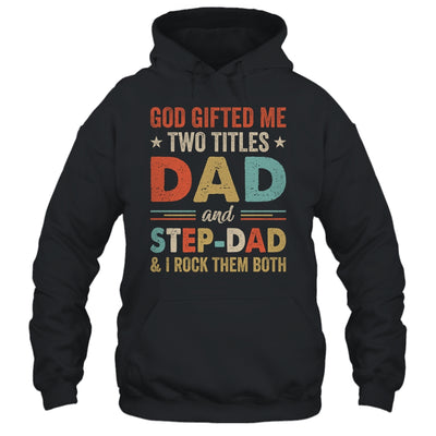 God Gifted Me Two Titles Dad And Step-Dad Fathers Day Vintage Shirt & Hoodie | teecentury