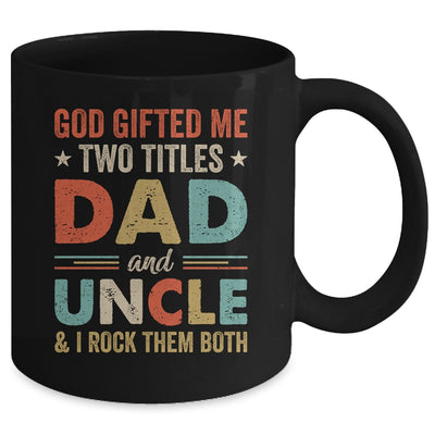 God Gifted Me Two Titles Dad And Uncle I Rock Them Both Mug Coffee Mug | Teecentury.com