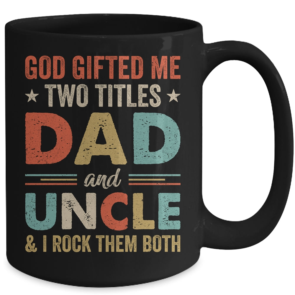 God Gifted Me Two Titles Dad And Uncle I Rock Them Both Mug Coffee Mug | Teecentury.com