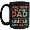 God Gifted Me Two Titles Dad And Uncle I Rock Them Both Mug Coffee Mug | Teecentury.com