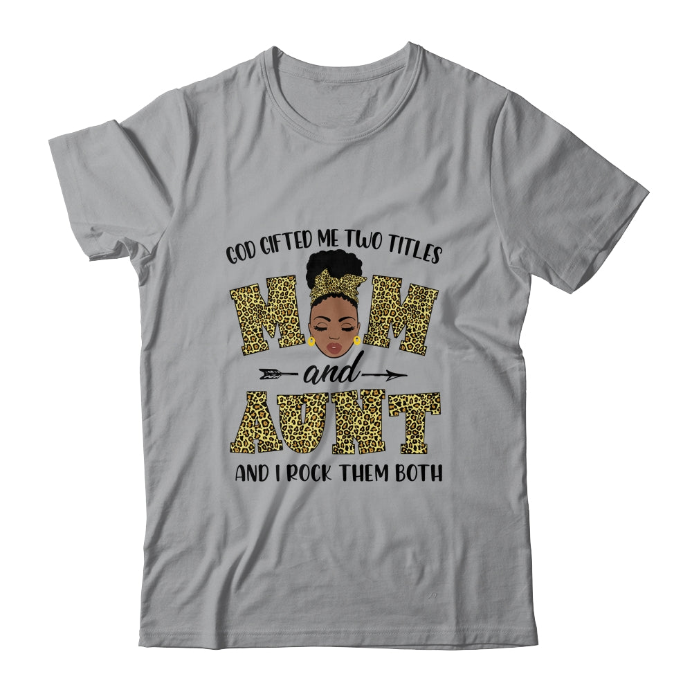 God Gifted Me Two Titles Mom And Aunt Black Woman Leopard T-Shirt & Tank Top | Teecentury.com
