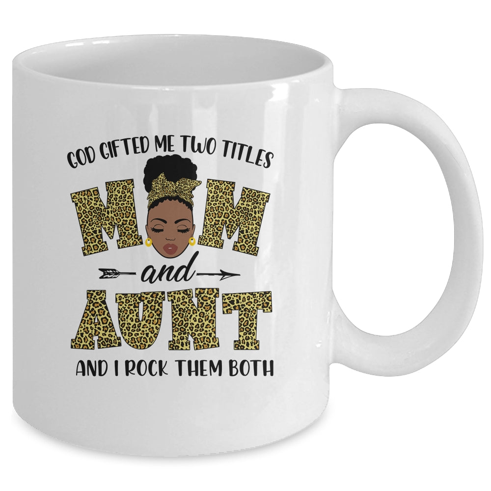 God Gifted Me Two Titles Mom And Aunt Black Woman Leopard Mug Coffee Mug | Teecentury.com