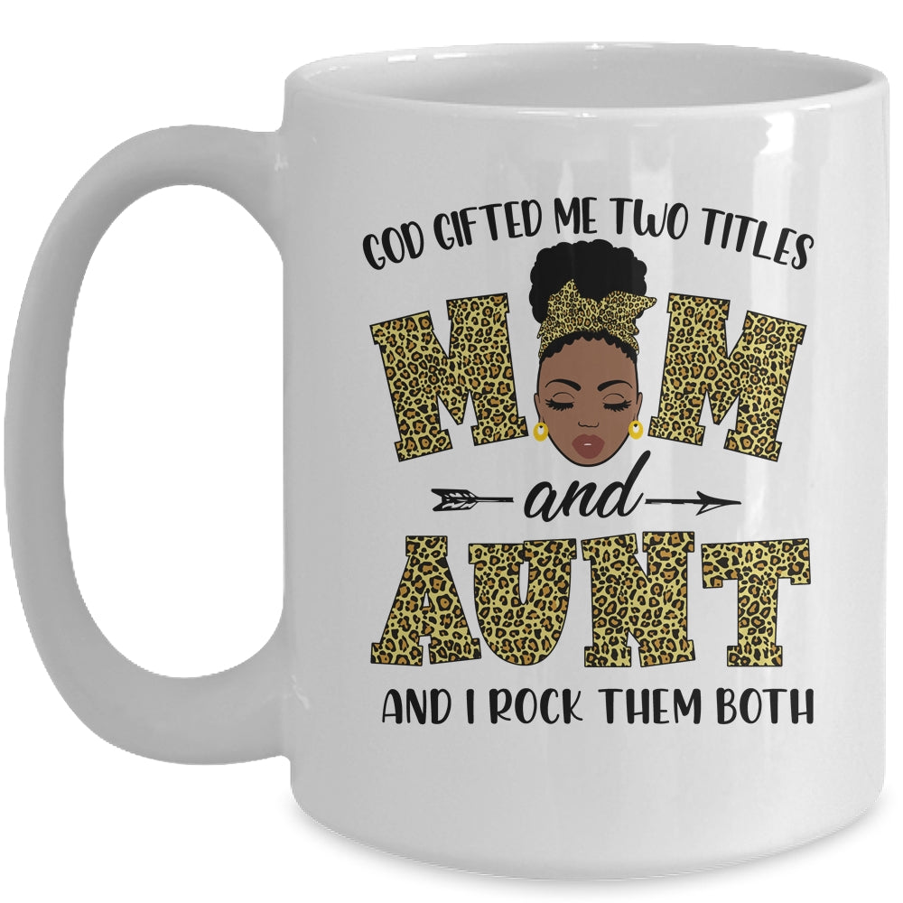 God Gifted Me Two Titles Mom And Aunt Black Woman Leopard Mug Coffee Mug | Teecentury.com