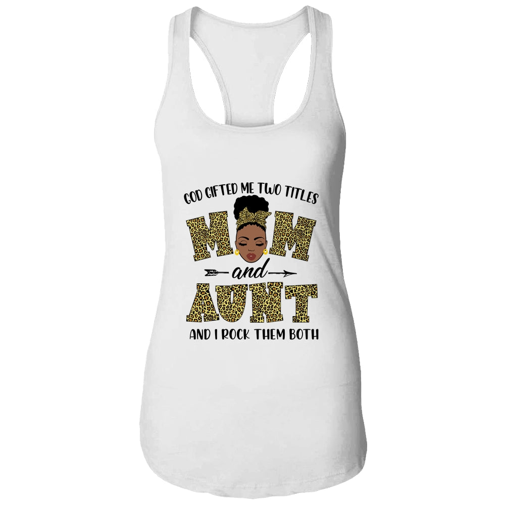 God Gifted Me Two Titles Mom And Aunt Black Woman Leopard T-Shirt & Tank Top | Teecentury.com