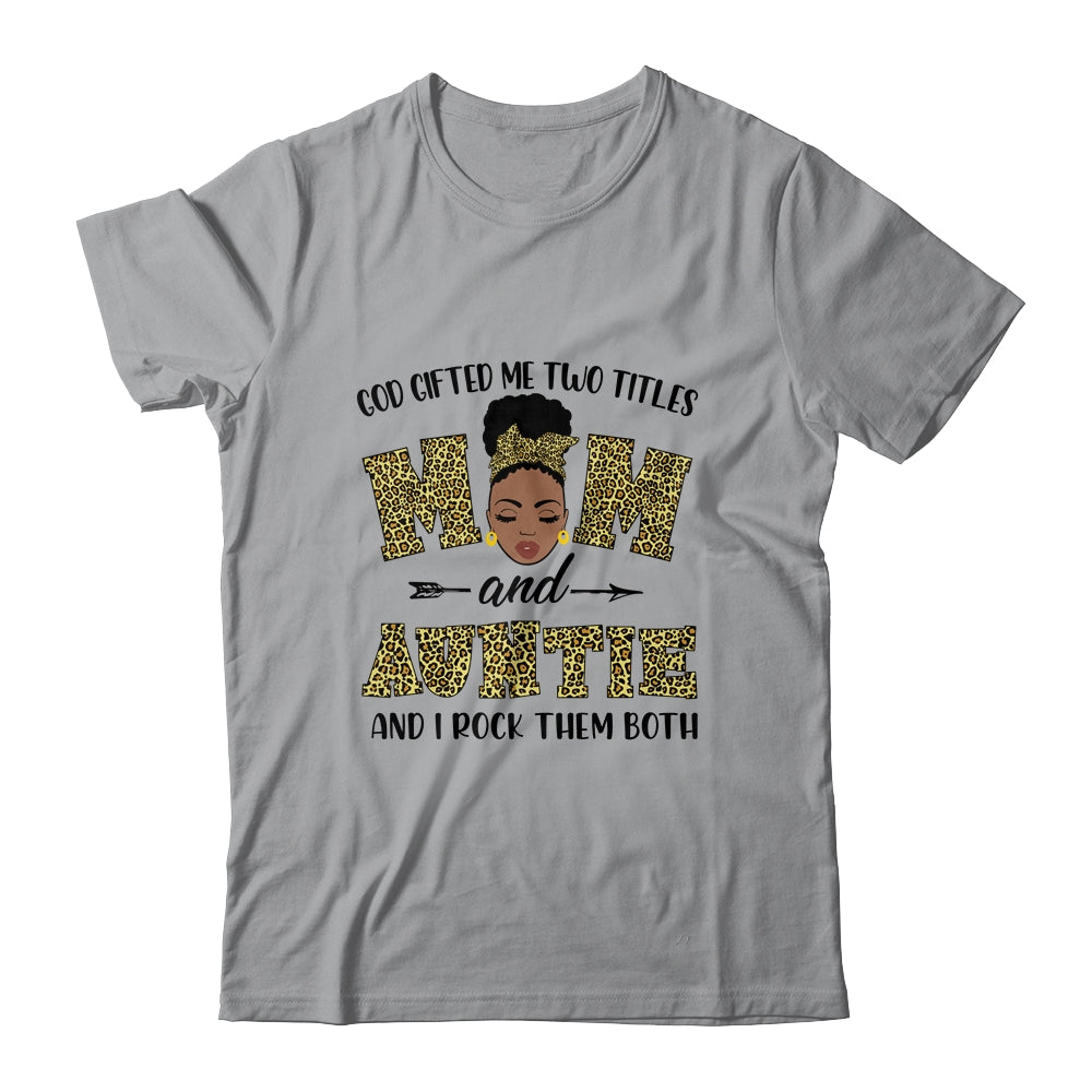God Gifted Me Two Titles Mom And Auntie Black Woman Leopard T-Shirt & Tank Top | Teecentury.com