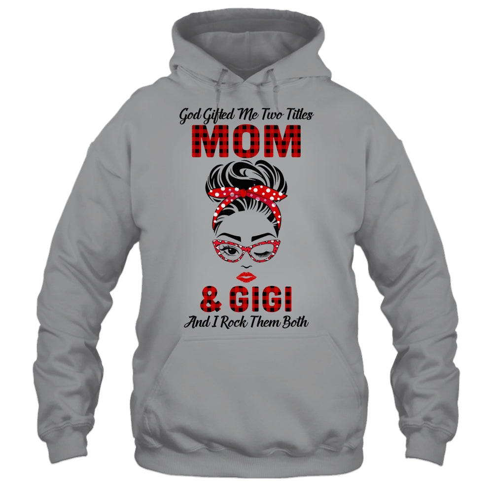 God Gifted Me Two Titles Mom And Gigi And I Rock Them Both T-Shirt & Hoodie | Teecentury.com
