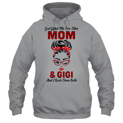 God Gifted Me Two Titles Mom And Gigi And I Rock Them Both T-Shirt & Hoodie | Teecentury.com