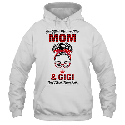 God Gifted Me Two Titles Mom And Gigi And I Rock Them Both T-Shirt & Hoodie | Teecentury.com