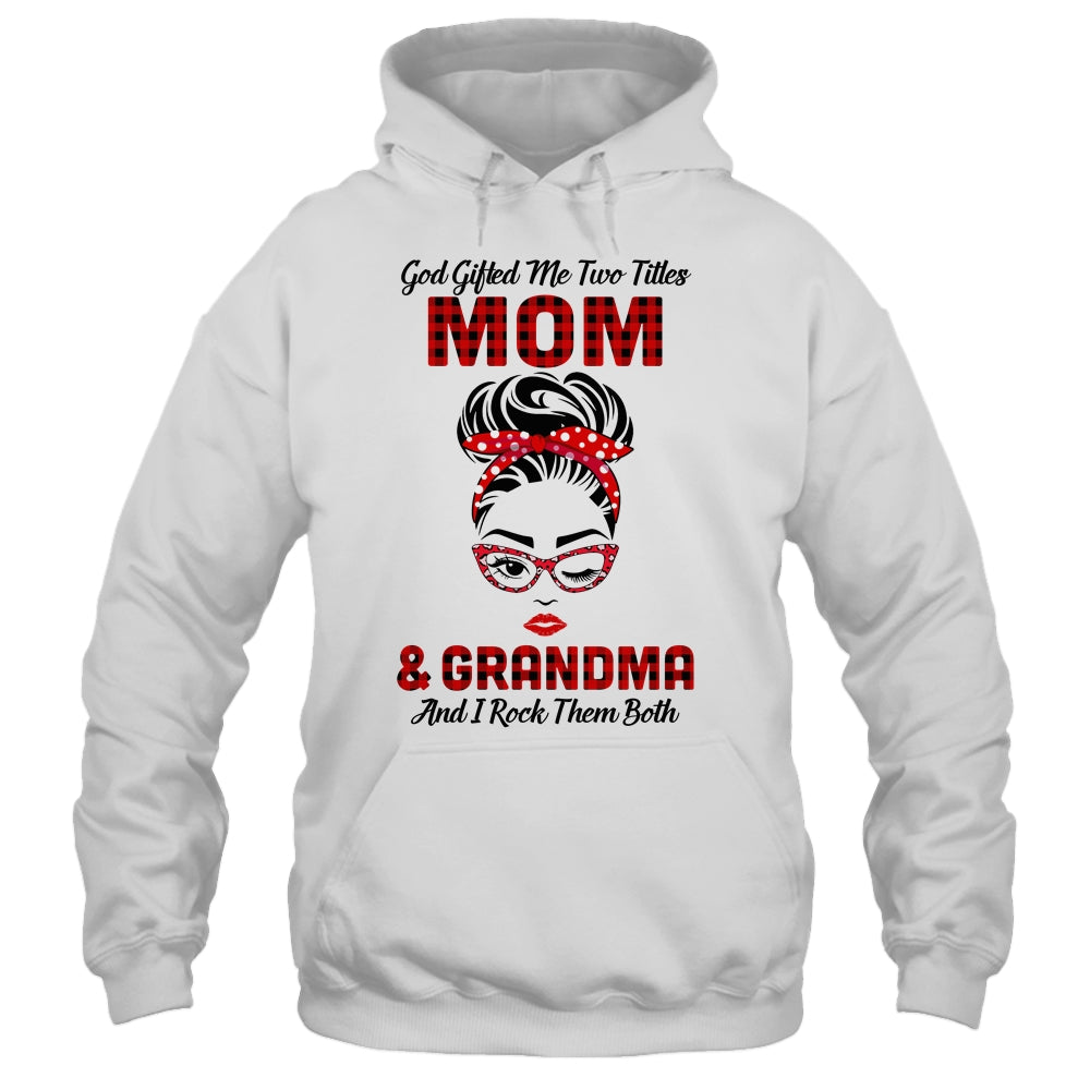 God Gifted Me Two Titles Mom And Grandma And I Rock Them Both T-Shirt & Hoodie | Teecentury.com