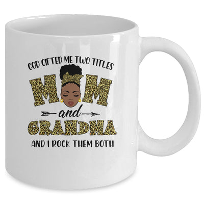 God Gifted Me Two Titles Mom And Grandma Black Woman Leopard Mug Coffee Mug | Teecentury.com