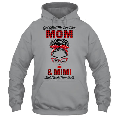 God Gifted Me Two Titles Mom And Mimi And I Rock Them Both T-Shirt & Hoodie | Teecentury.com