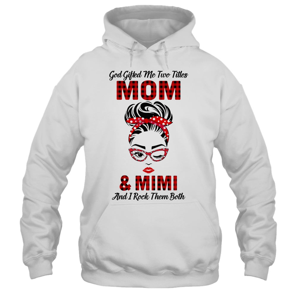 God Gifted Me Two Titles Mom And Mimi And I Rock Them Both T-Shirt & Hoodie | Teecentury.com