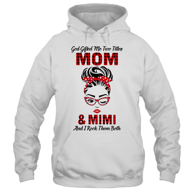 God Gifted Me Two Titles Mom And Mimi And I Rock Them Both T-Shirt & Hoodie | Teecentury.com