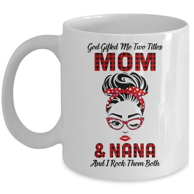 God Gifted Me Two Titles Mom And Nana And I Rock Them Both Mug Coffee Mug | Teecentury.com