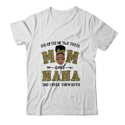 God Gifted Me Two Titles Mom And Nana Black Woman Leopard T-Shirt & Tank Top | Teecentury.com