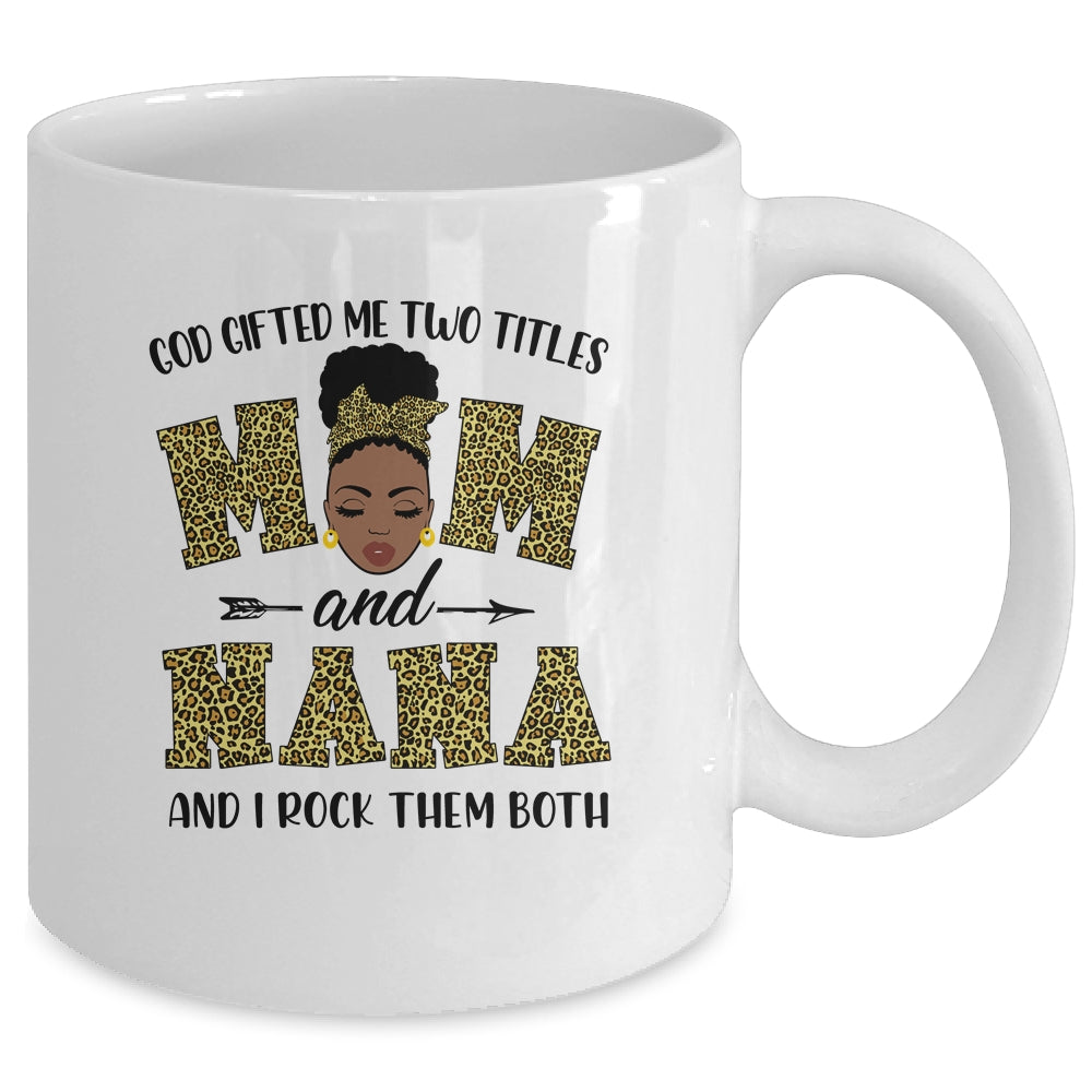 God Gifted Me Two Titles Mom And Nana Black Woman Leopard Mug Coffee Mug | Teecentury.com