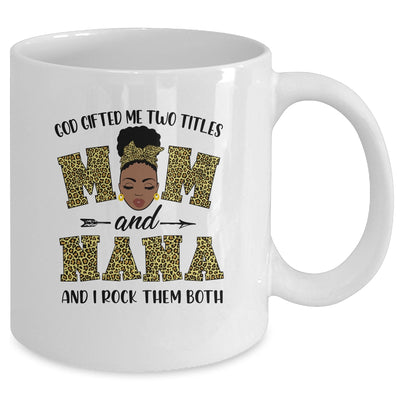 God Gifted Me Two Titles Mom And Nana Black Woman Leopard Mug Coffee Mug | Teecentury.com