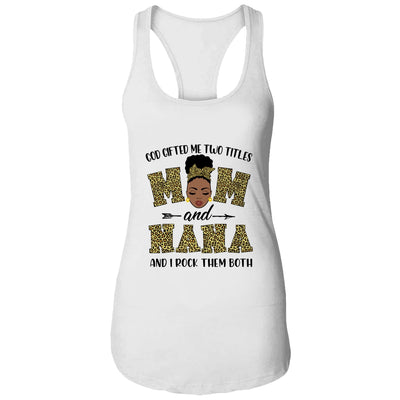 God Gifted Me Two Titles Mom And Nana Black Woman Leopard T-Shirt & Tank Top | Teecentury.com