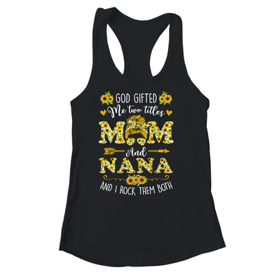 God Gifted Me Two Titles Mom And Nana Happy Mothers Day Shirt & Tank Top | teecentury