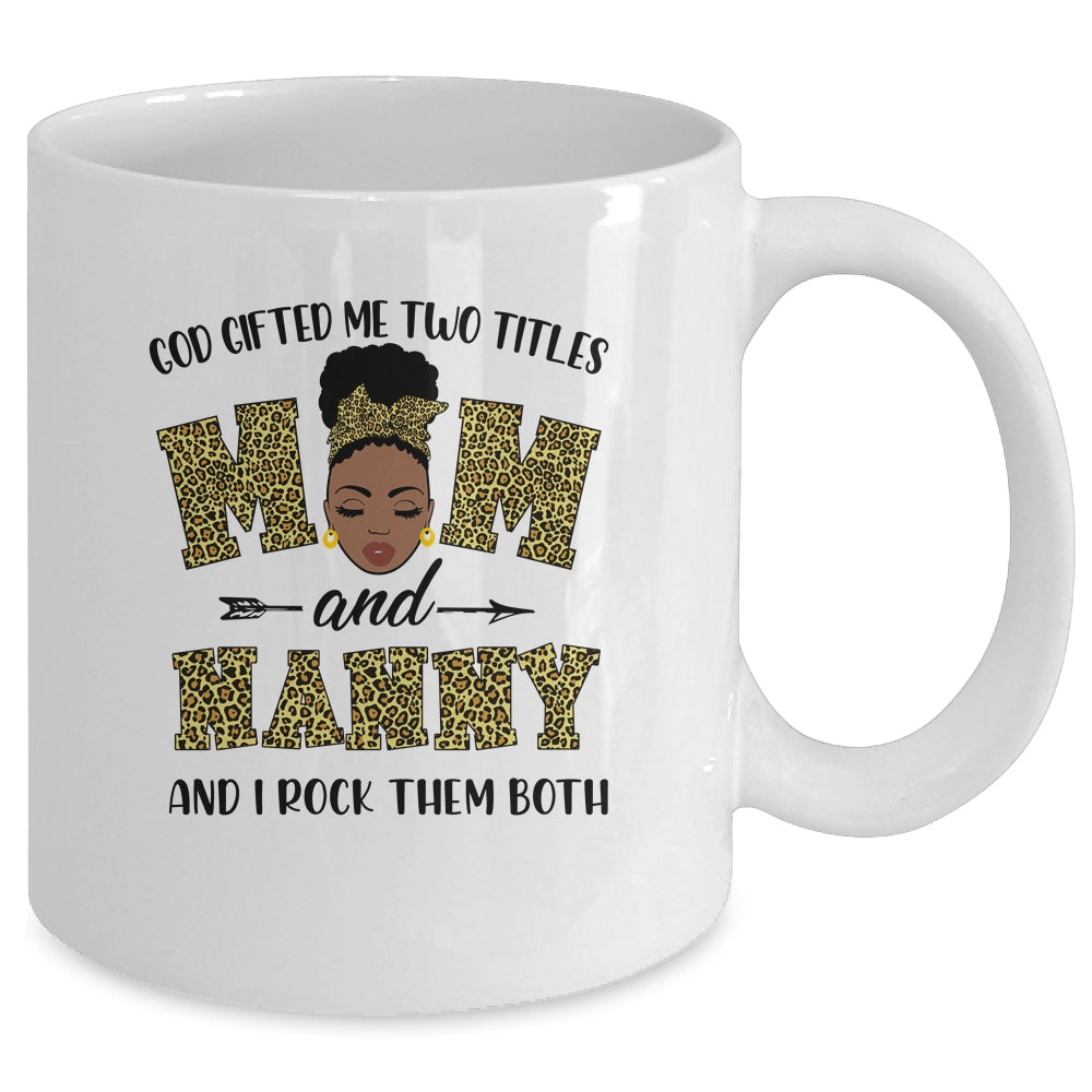 God Gifted Me Two Titles Mom And Nanny Black Woman Leopard Mug Coffee Mug | Teecentury.com