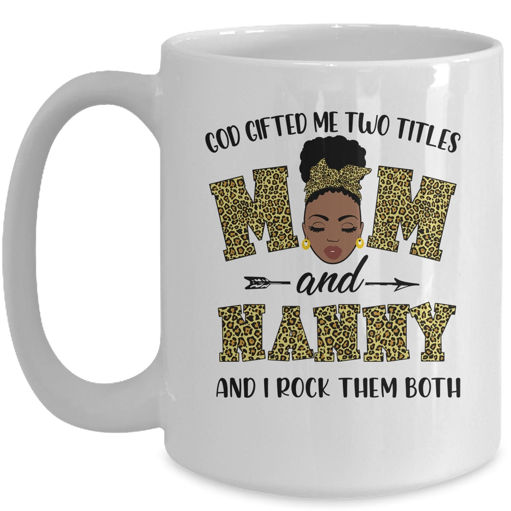 God Gifted Me Two Titles Mom And Nanny Black Woman Leopard Mug Coffee Mug | Teecentury.com