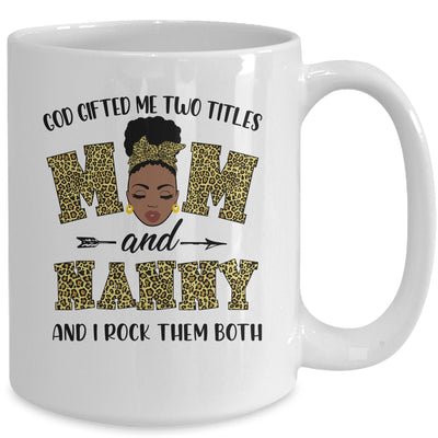 God Gifted Me Two Titles Mom And Nanny Black Woman Leopard Mug Coffee Mug | Teecentury.com
