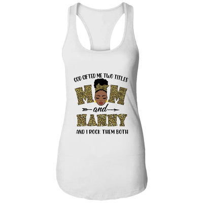 God Gifted Me Two Titles Mom And Nanny Black Woman Leopard T-Shirt & Tank Top | Teecentury.com
