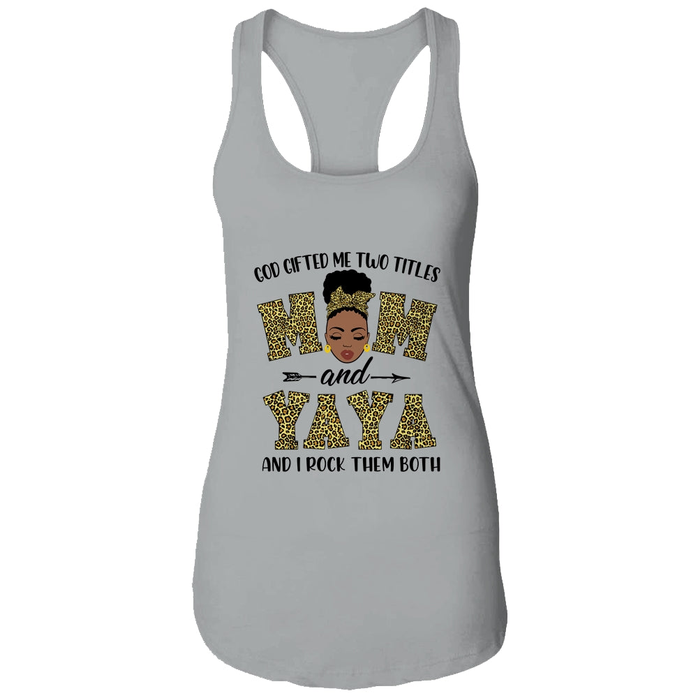 God Gifted Me Two Titles Mom And Yaya Black Woman Leopard T-Shirt & Tank Top | Teecentury.com