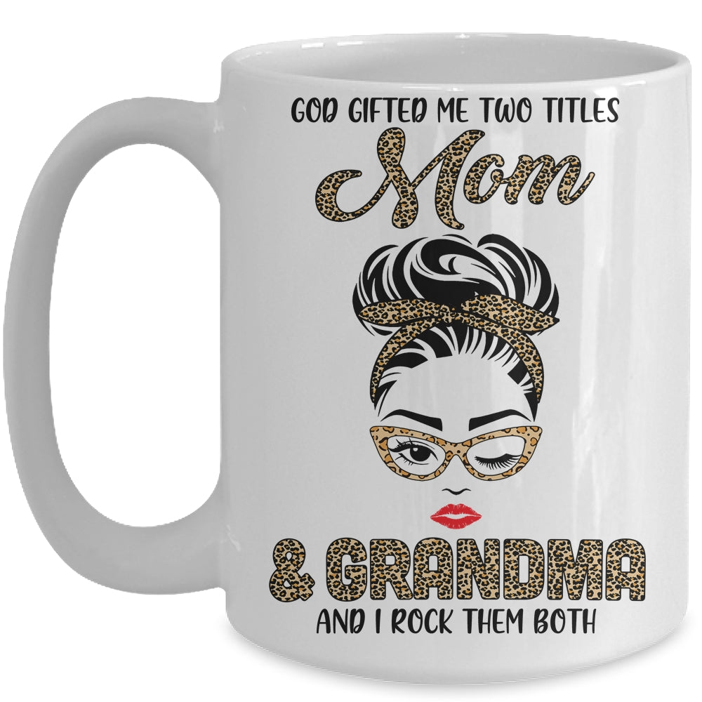 God Gifted Me Two Titles Mom Grandma Leopard Wink Mug Coffee Mug | Teecentury.com