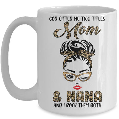 God Gifted Me Two Titles Mom Nana Leopard Wink Mug Coffee Mug | Teecentury.com