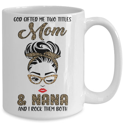 God Gifted Me Two Titles Mom Nana Leopard Wink Mug Coffee Mug | Teecentury.com