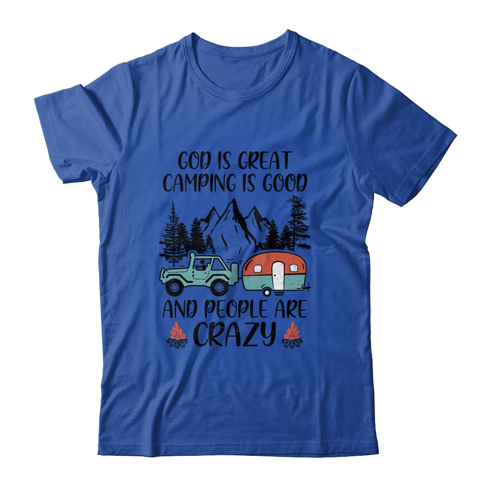God Is Great Camping Is Good And People Are Crazy T-Shirt & Tank Top | Teecentury.com