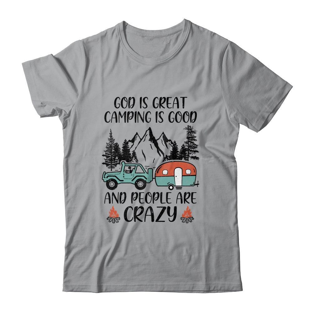 God Is Great Camping Is Good And People Are Crazy T-Shirt & Tank Top | Teecentury.com