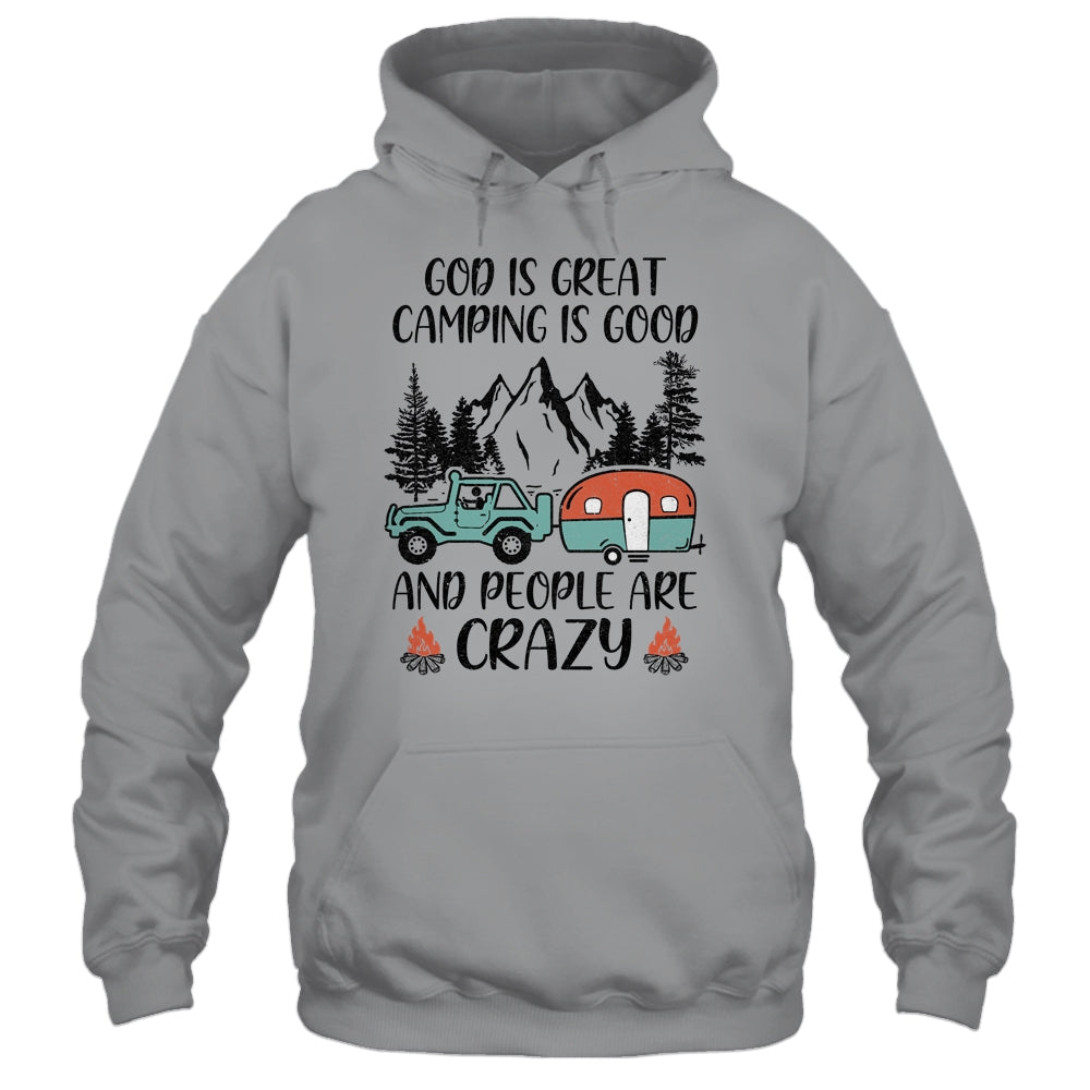 God Is Great Camping Is Good And People Are Crazy T-Shirt & Tank Top | Teecentury.com