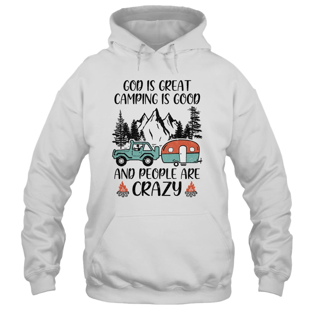 God Is Great Camping Is Good And People Are Crazy T-Shirt & Tank Top | Teecentury.com