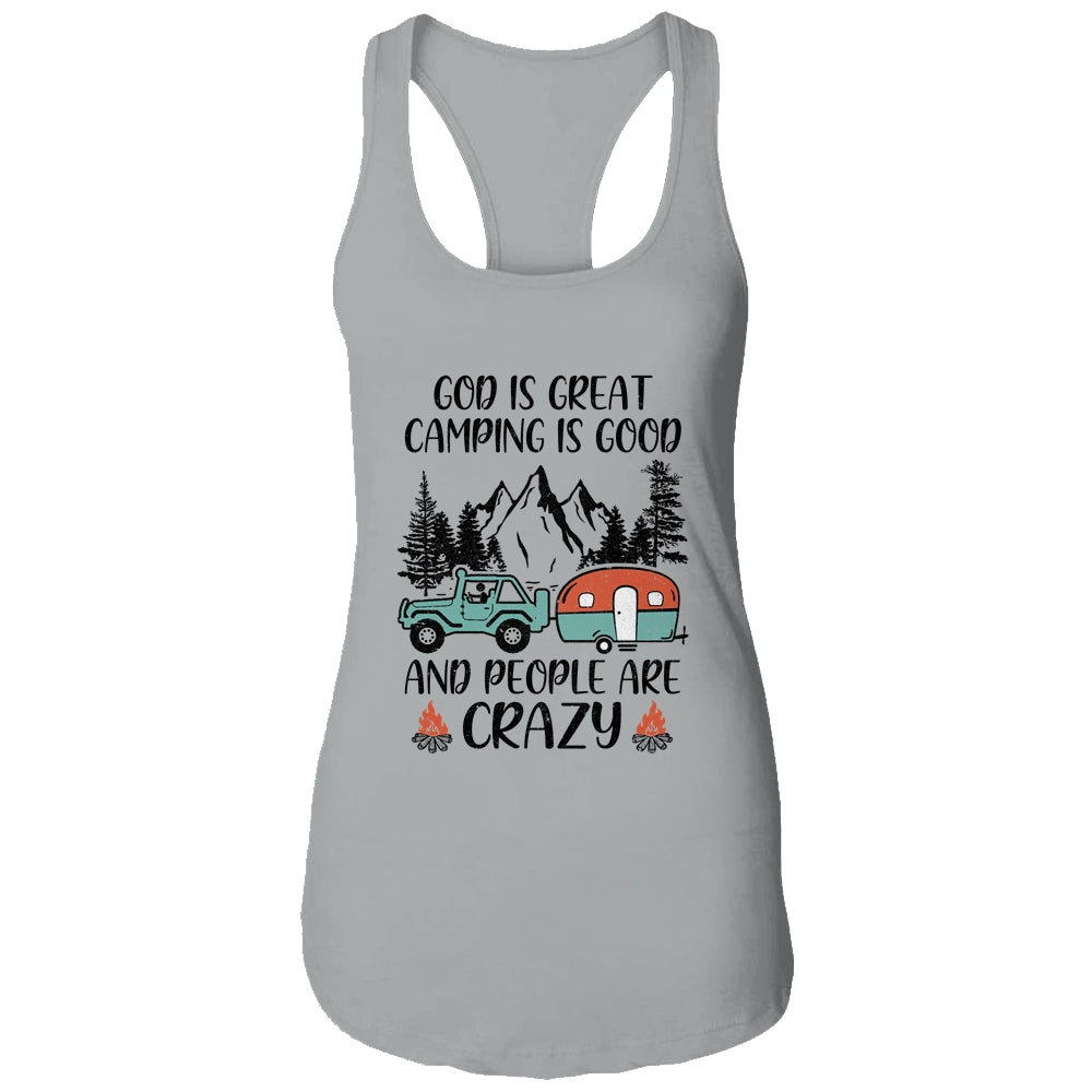 God Is Great Camping Is Good And People Are Crazy T-Shirt & Tank Top | Teecentury.com