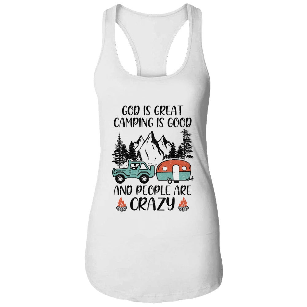 God Is Great Camping Is Good And People Are Crazy T-Shirt & Tank Top | Teecentury.com