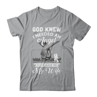 God Knew I Needed An Angel So He Gave Me My Wife Valentine T-Shirt & Hoodie | Teecentury.com