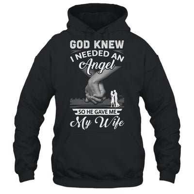God Knew I Needed An Angel So He Gave Me My Wife Valentine T-Shirt & Hoodie | Teecentury.com
