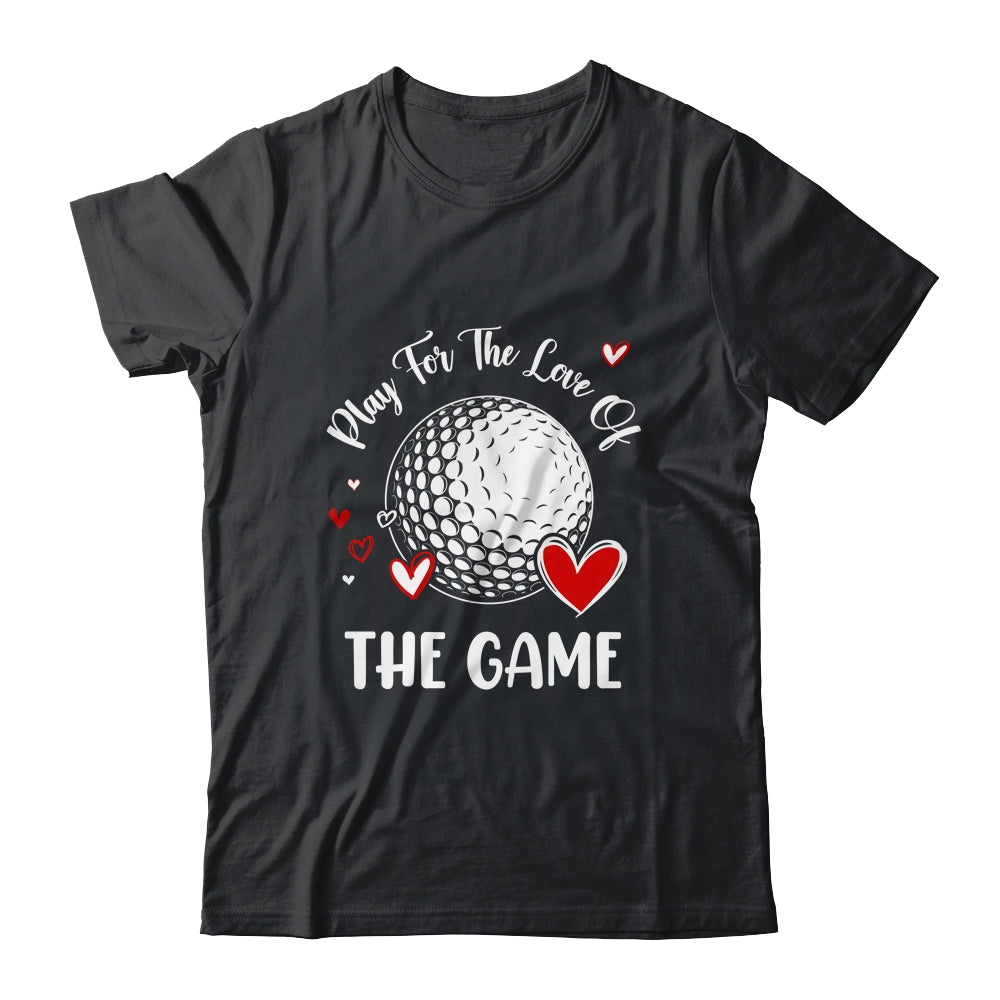 Golf Play For The Love Of The Game Shirt & Tank Top | teecentury