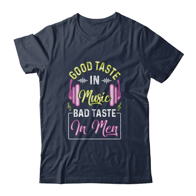 Good Taste In Music Bad Taste In Men Music Lover T-Shirt & Hoodie | Teecentury.com