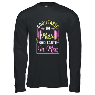 Good Taste In Music Bad Taste In Men Music Lover T-Shirt & Hoodie | Teecentury.com