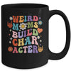 Groovy Weird Moms Build Character Overstimulated Mom Mug | teecentury