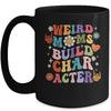 Groovy Weird Moms Build Character Overstimulated Mom Mug | teecentury