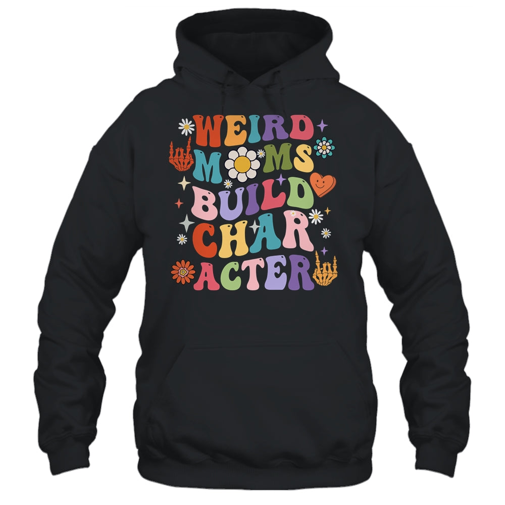 Having a weird mom builds character hoodie store