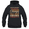 Grumpy Grandpa Old Man Joke Sarcastic Humor Saying Fathers Shirt & Hoodie | teecentury