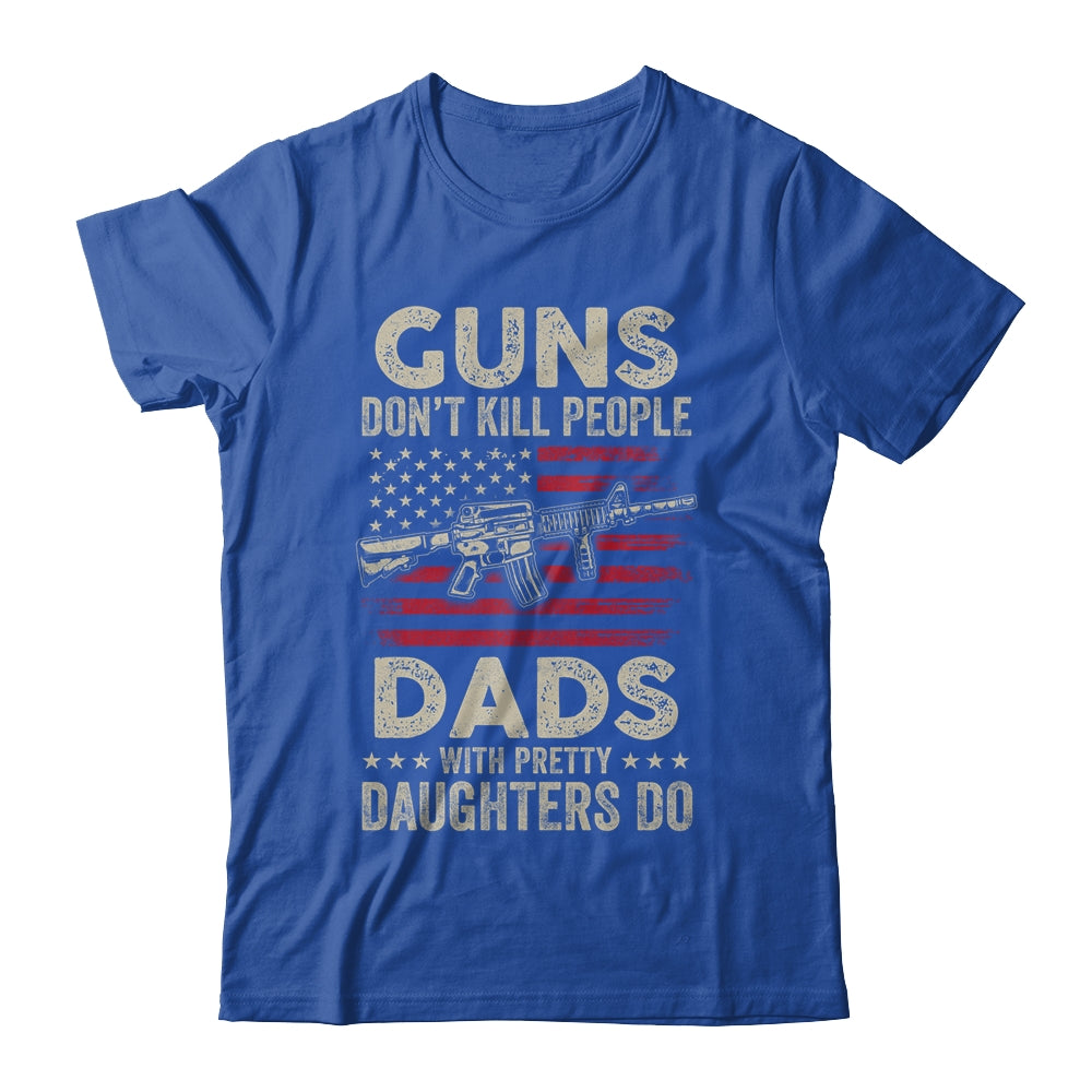 Guns Don't Kill People Dads With Pretty Daughters Humor Dad T-Shirt & Hoodie | Teecentury.com